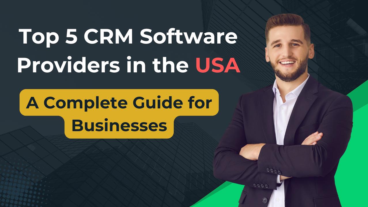 Top 5 CRM Software Providers in the USA: A Complete Guide for Businesses